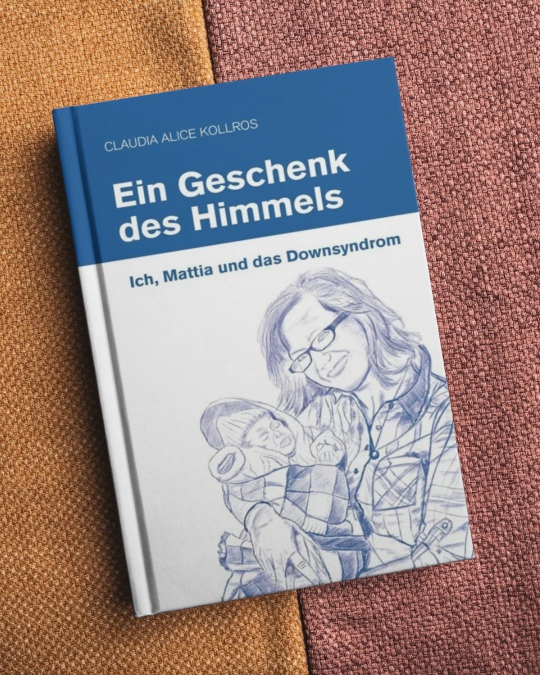 Autorin Claudia Kollros: Buch Ein Geschenk des Himmels - Ich, Mattia und das Downsyndrom